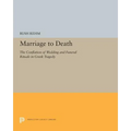 Marriage to Death: The Conflation of Wedding and Funeral Rituals in Greek Tragedy