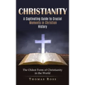 Christianity: A Captivating Guide to Crucial Moments in Christian History (The Oldest Form of Christianity in the World)