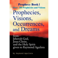 Prophecies, Visions, Occurences, and Dreams: From Jehovah God, Jesus Christ, and the Holy Spirit
