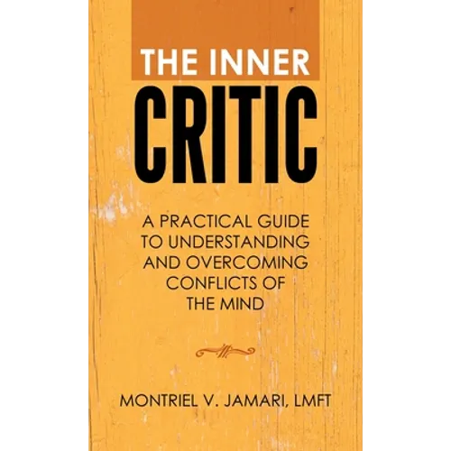 The Inner Critic: A Practical Guide to Understanding and Overcoming Conflicts of the Mind