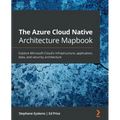 The Azure Cloud Native Architecture Mapbook: Explore Microsoft Cloud's infrastructure, application, data, and security architecture
