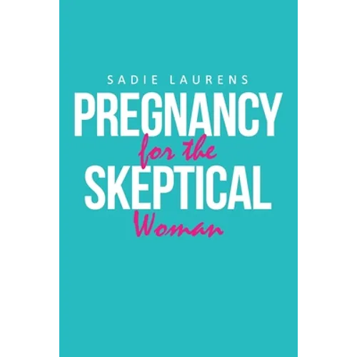 Pregnancy for the Skeptical Woman