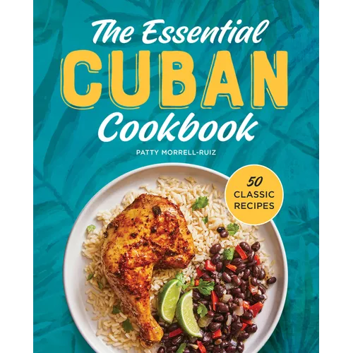 The Essential Cuban Cookbook: 50 Classic Recipes