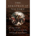 The Strategy of Victory: How General George Washington Won the American Revolution