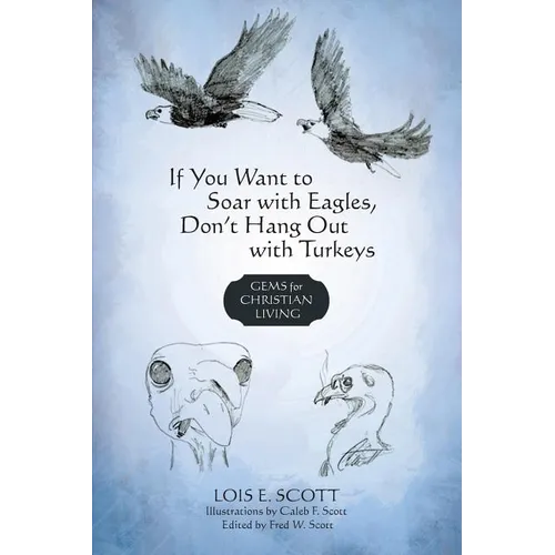 If You Want to Soar with Eagles, Don't Hang Out with Turkeys: Gems for Christian Living