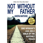 Not Without My Father: One Woman's 444-Mile Walk of the Natchez Trace - Paperback