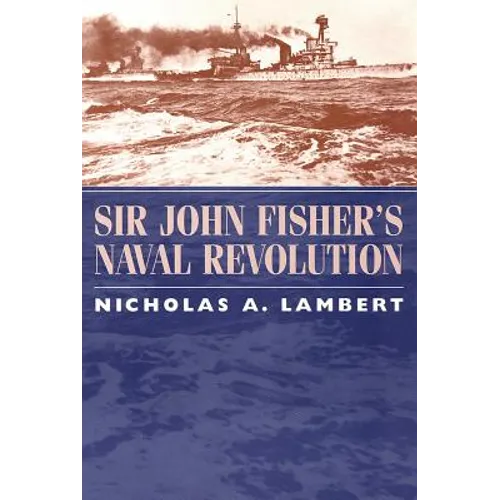 Sir John Fisher's Naval Revolution