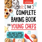 The Complete Baking Book for Young Chefs: 100+ Sweet and Savory Recipes That You'll Love to Bake, Share and Eat! - Hardcover