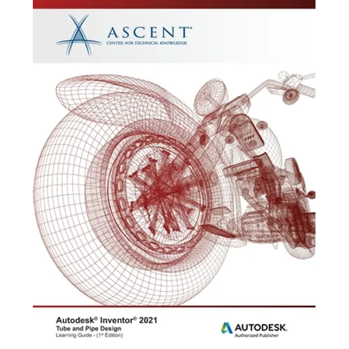 Autodesk Inventor 2021: Tube and Pipe Design: Autodesk Authorized Publisher