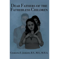 Dear Fathers of the Fatherless Children