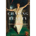 Chasing Beauty: The Life of Isabella Stewart Gardner