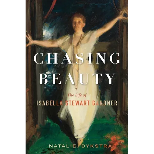 Chasing Beauty: The Life of Isabella Stewart Gardner