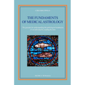 The fundaments of Medical Astrology: The grounds for understanding the pathological tendencies of an individual by reading the stars