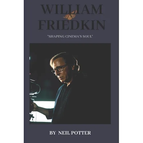 William Friedkin: "Shaping Cinema's Soul"