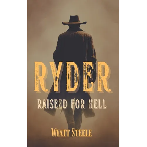 Ryder - Raised for Hell: A gritty Western for Men