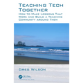 Teaching Tech Together: How to Make Your Lessons Work and Build a Teaching Community Around Them