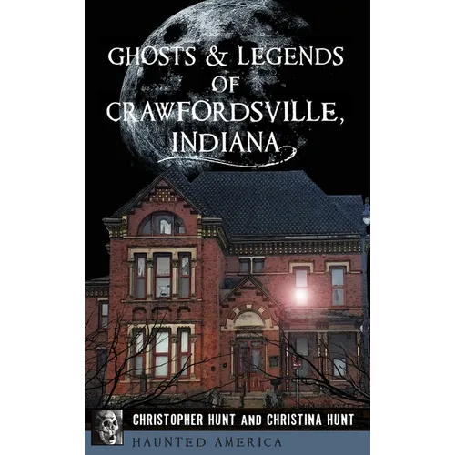 Ghosts & Legends of Crawfordsville, Indiana
