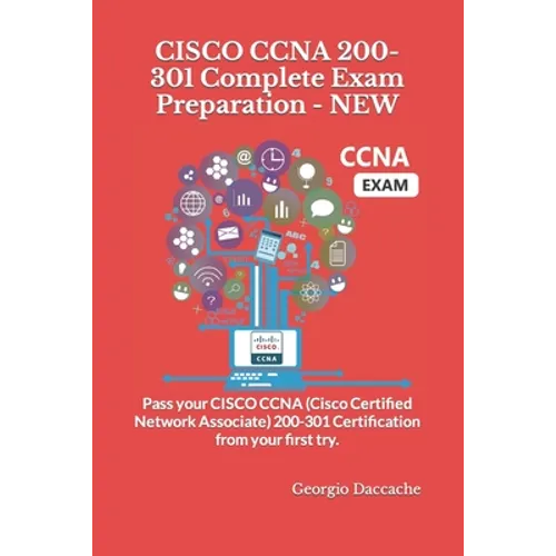 CISCO CCNA 200-301 Complete Exam Preparation - NEW: Pass your CISCO CCNA (Cisco Certified Network Associate) 200-301 Certification from your first try