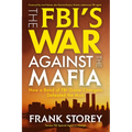 The Fbi's War Against the Mafia: How a Band of FBI Game Changers Defeated the Mob