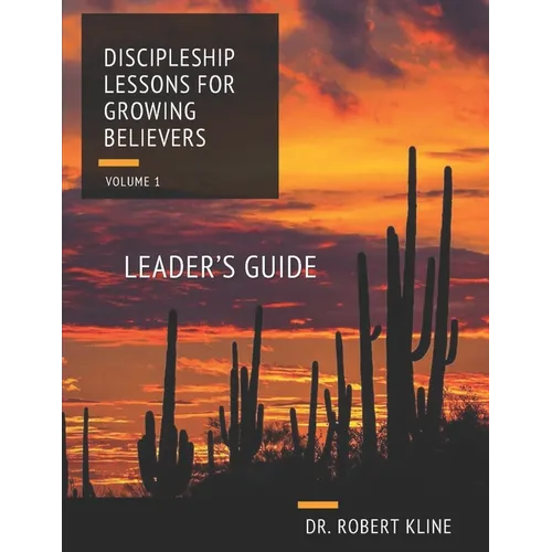 Discipleship Lessons For Growing Believers: Volume I Leader's Guide