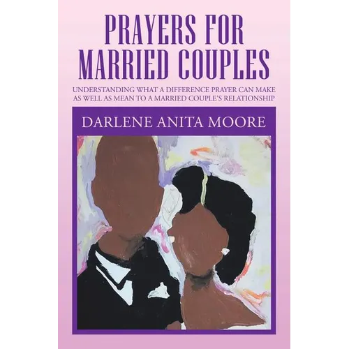 Prayers for Married Couples: Understanding What a Difference Prayer Can Make as Well as Mean to a Married Couple's Relationship