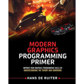 Modern Graphics Programming Primer: Improve Your Graphics Programming Skills by Understanding the Theory and Hardware