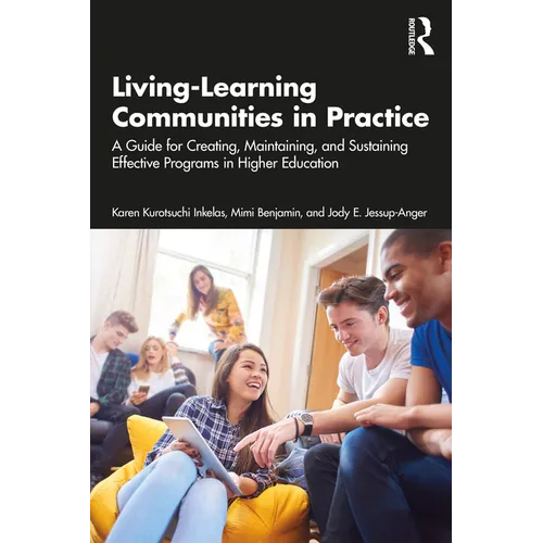 Living-Learning Communities in Practice: A Guide for Creating, Maintaining, and Sustaining Effective Programs in Higher Education