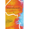 What Is Africa to Me?: Fragments of a True-To-Life Autobiography