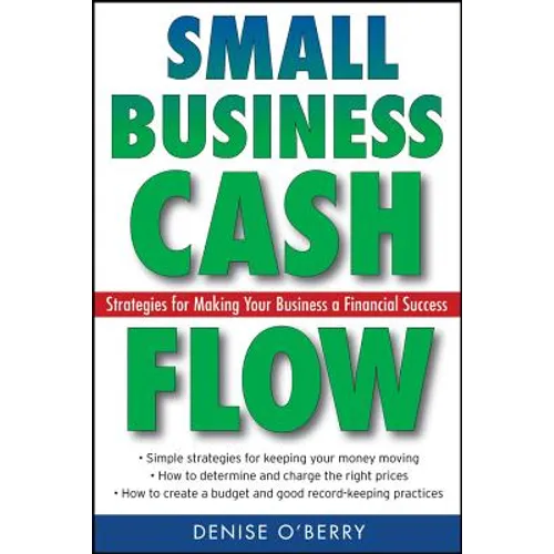 Small Business Cash Flow: Strategies for Making Your Business a Financial Success