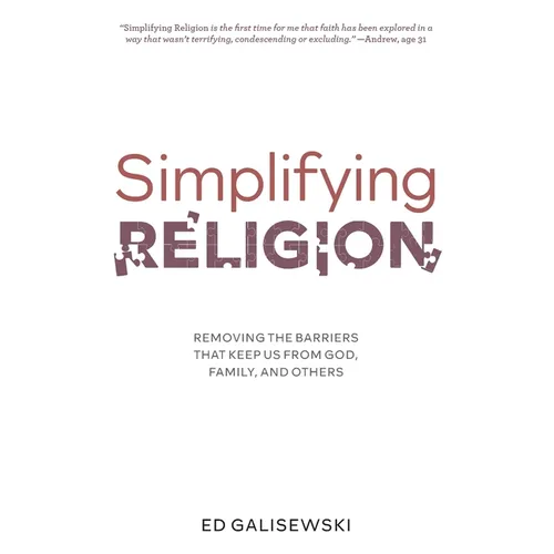 Simplifying Religion - Removing Barriers That Keep Us From God, Family, and Others