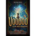 Voodoo for Beginners: Explore the World of Haitian Vodou and Louisiana Voodoo