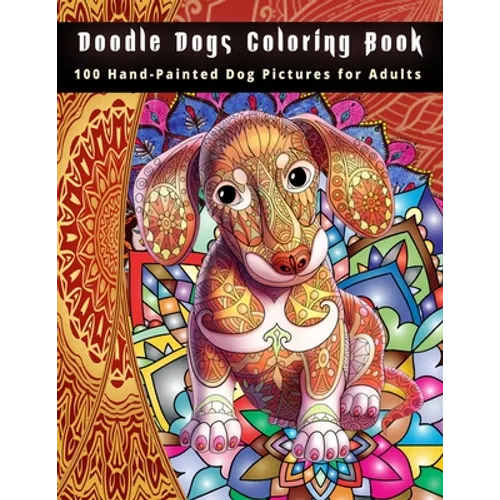 Doodle Dogs Coloring Book: 100 Hand-Painted Dog Pictures for Adults