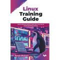 Linux Training Guide: Quick reference guide to deal with Linux kernel based operating systems (English Edition)