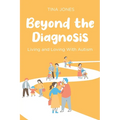 Beyond the Diagnosis: Living and Loving with Autism