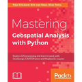 Mastering Geospatial Analysis with Python: Explore GIS processing and learn to work with GeoDjango, CARTOframes and MapboxGL-Jupyter