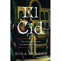 El Cid: The Life and Afterlife of a Medieval Mercenary