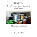Guide to Hot-Water-Bath Canning: 2nd Edition