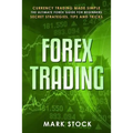Forex Trading: Currency trading made simple, the ultimate FOREX guide for beginners, secret strategies, tips and tricks