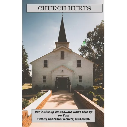 Church Hurts: Don't Give up on God...He won't Give up on You!