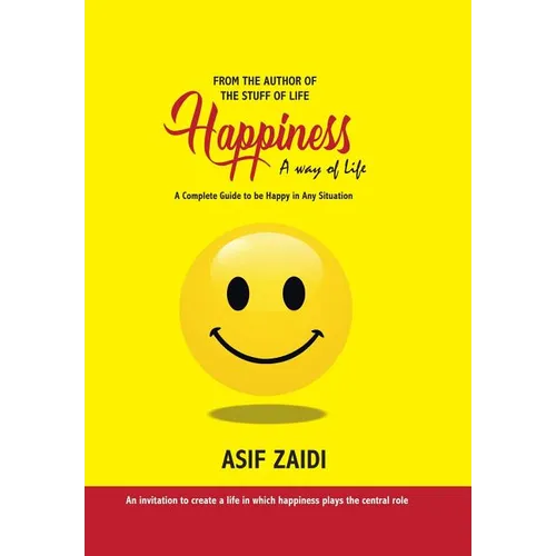 Happiness: a Way of Life: A Complete Guide to Be Happy in Any Situation