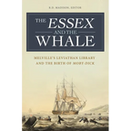 The Essex and the Whale: Melville's Leviathan Library and the Birth of Moby-Dick