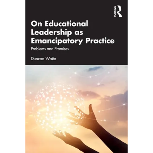On Educational Leadership as Emancipatory Practice: Problems and Promises