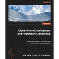 Cloud-Native Development and Migration to Jakarta EE: Transform your legacy Java EE project into a cloud-native application