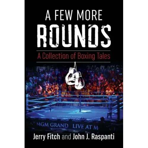 A Few More Rounds: A Collection of Boxing Tales