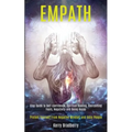 Empath: Step Guide to Self-confidence, Spiritual Healing, Overcoming Fears, Negativity and Being Happy (Protect Yourself From Negative Mindset and Tox