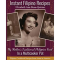 Instant Filipino Recipes: My Mother's Traditional Philippine Food In a Multicooker Pot