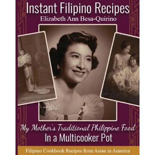 Instant Filipino Recipes: My Mother's Traditional Philippine Food In a Multicooker Pot