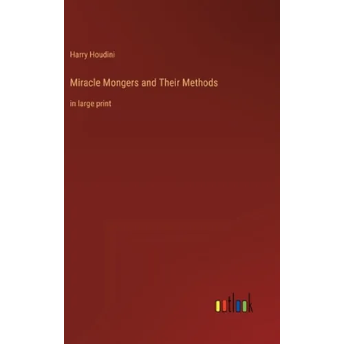 Miracle Mongers and Their Methods: in large print