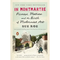 In Montmartre: Picasso, Matisse and the Birth of Modernist Art