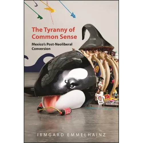 The Tyranny of Common Sense: Mexico's Post-Neoliberal Conversion